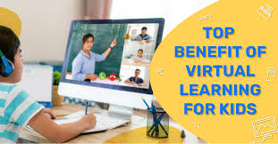 Top 8 Benefits of Virtual Learning For Kids